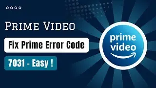 How To Fix Amazon Prime Error Code 7031