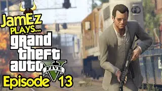 JamEz Plays... Grand Theft Auto V - Episode 13