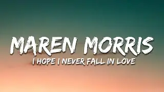 Maren Morris - i hope i never fall in love (Lyrics)