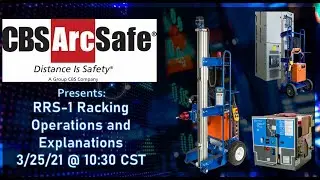 CBS ArcSafe® RRS-1 Racking Operations Webinar