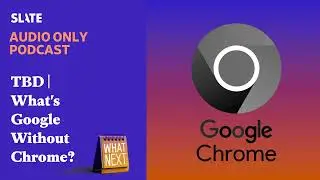 TBD | What's Google Without Chrome? | What Next | Daily News and Analysis
