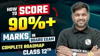 Class 12th Complete Roadmap, How to Score 90%+ Marks in Board Exam 2024?