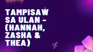 Tampisaw Sa Ulan - (Hannah, Zasha & Thea)