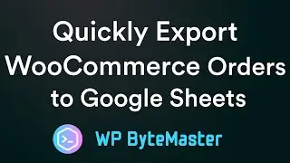 How to Quickly Export WooCommerce Orders into Google Sheets
