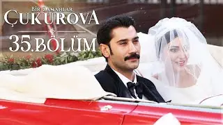Bir Zamanlar Çukurova 35. Bölüm - Sezon Finali