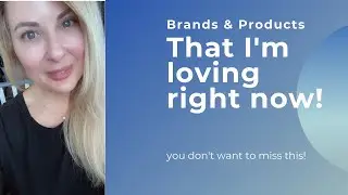 Products and brands I'm loving right now!
