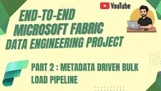 End-To-End Microsoft Fabric Data Engineering Project | Metadata Driven Bulk Load Pipeline 