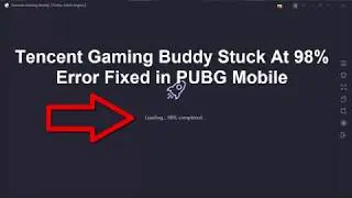 Tencent Gaming Buddy Stuck At 98% Error Fixed in PUBG Mobile By Janu