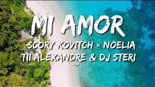 Scory Kovitch × Noelia × Tii Alexandre Ft Dj Steri - MI AMOR (Letra/Lyrics Video)