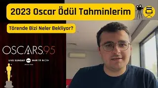 2023 Oscar Ödül Tahminlerim | Törende Bizi Neler Bekliyor? | Kimler Ödül Alacak?