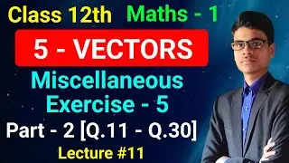 Miscellaneous Exercise - 5 | Part - 2 [Q.11 - Q.30] | 5 - Vectors | Maths - 1 | Class - 12th |