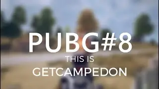 THIS IS GETCAMPEDON - Montage #8 - PLAYERUNKNOWN'S BATTLEGROUNDS