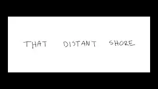 That Distant Shore // Animatic