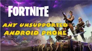 Play FORTNITE ANDROID on unsupported devices.(outdated)