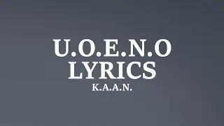 K.A.A.N. - U.O.E.N.O (Lyrics)