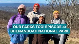Our Parks Too! Episode 4: Shenandoah NationalPark