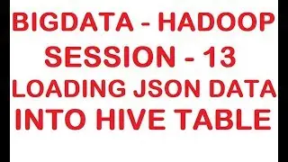 Loading JSON data into HIVE table - Big data - Hadoop Tutorial - Session 13