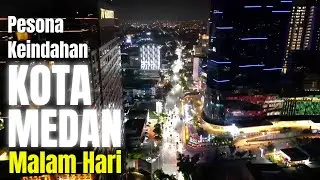 PESONA  KEINDAHAN  KOTA  MEDAN  MALAM  HARI