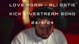 LOVE AGAIN - @AliGatie , kick livestream 24/4/24