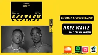 O.com667 - Nkee Waile (feat. Ethnix Namibia) (Junox & Wizzen)