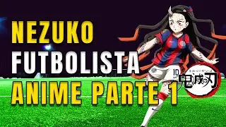 Qué Pasaría Si Nezuko Fuera Futbolista? | Anime Fanmade - Episodio 1