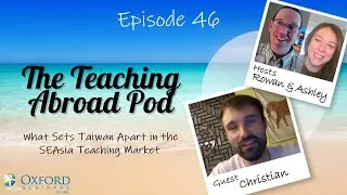 What Sets Taiwan Apart in the SEAsia Teaching Market - The Teaching Abroad Pod (Episode 46)