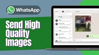How To Send High Quality Images On WhatsApp On PC (Full Guide)
