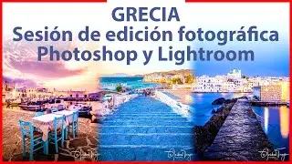 GRECIA: Sesión de edición de fotos en Adobe Photoshop & Lightroom 4K