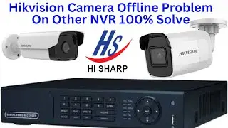 Hikvision Camera Offline Problem On Other NVR 100% Solve-2024