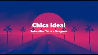 Sebastián Yatra, Guaynaa - Chica ideal Letra