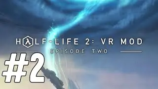 Прохождение Half Life 2 Ep  2 VR Mod #2 Пробиваемся за экстрактом