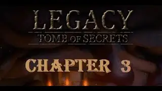 Legacy 4 Tomb of Secret walkthrough Chapter 3.