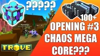Trove Opening 100 Chaos Chests #3 – Chaos Mega Core???