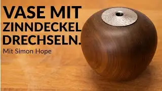 Vase mit originellem Zinndeckel drechseln - mit Simon Hope.