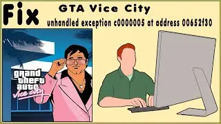 How To Fix GTA Vice City Unhandled Exception c0000005 At Address 00652f30 And Other GTA VC Errors