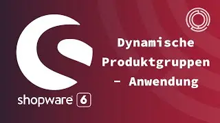 Shopware 6 Tutorial: Dynamische Produktgruppen - Anwendung