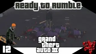 Episode 12: Ready To Rumble [GTA 3 Playthrogh]