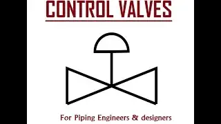 Control Valves for Piping & Instrument Engineers