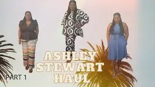 Ashley Stewart part 1/ PLUS SIZE/FULL FIGURE FASHION HAUL/ SUMMER OUTFITS