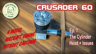 Crusader 60. A Model Aircraft Engine You Can Build Without Castings. Ep.7 - The Cylinder Head.