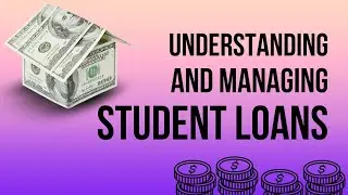 Understanding and Managing Student Loans: A Comprehensive Guide
