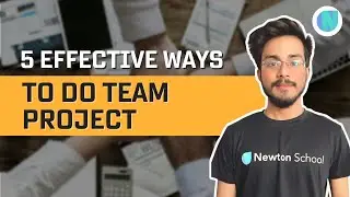 5 Effective ways to do Team Project || Newton School