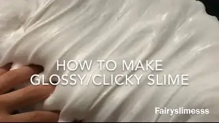 How to Make Giant Glossy/Clicky Slime! | Fairyslimesss 2017