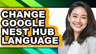 How to Change Google Nest Hub Language (easy Method)
