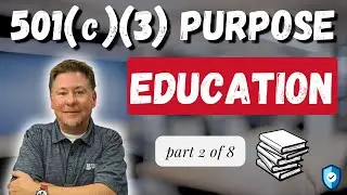 501(c)(3) Purposes Defined: Education (PART 2 of 8)