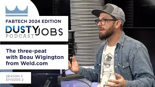 Fabtech 2024 with Beau Wigington - Dusty Jobs Podcast - S5 E2