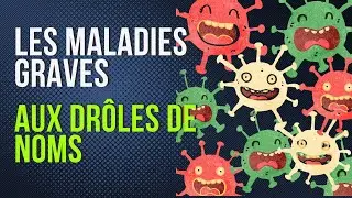 Les maladies graves aux drôles de noms.
