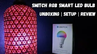 Smitch RGB Smart LED Bulb | Unboxing | Setup | Review | Rs 499 | $7