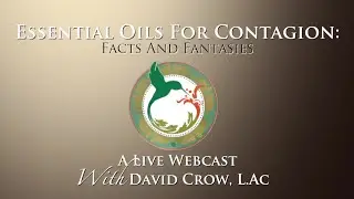 Essential Oils For Fighting Contagion - Facts & Fantasies With David Crow, L.Ac.