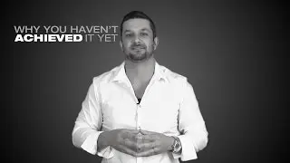 Why you haven't achieved it yet!